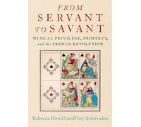 From Servant to Savant: Musical Privilege, Property, and the French Revolution