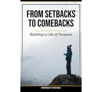 From Setbacks To Comebacks: Building a Life of Purpose