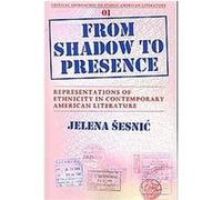From Shadow To Presence, Critical Approaches to Ethnic American Literature Jelena Sesnic (Auteur)