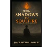 From Shadow to Soulfire: A Memoir of Awakening and Becoming