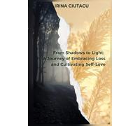From Shadows to Light: A Journey of Embracing Loss and Cultivating Self-Love