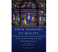 From Shadows to Reality: Studies in the Biblical Typology of the Fathers