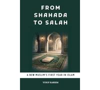From Shahada to Salah: A New Muslim's First Year in Islam,