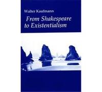 From Shakespeare to Existentialism Walter Arnold Kaufmann (Auteur)