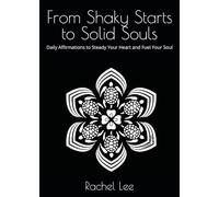 From Shaky Starts to Solid Souls: Daily Affirmations to Steady Your Heart and Fuel Your Soul