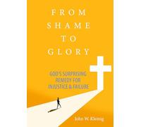 From Shame to Glory: God's Surprising Remedy for Injustice and Failure