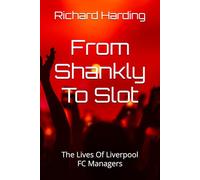 From Shankly To Slot: The Lives Of Liverpool FC Managers