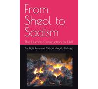 From Sheol to Sadism: The Human Construction of Hell