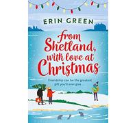 From Shetland, With Love at Christmas: The ultimate heartwarming, seasonal treat of friendship, love and creative crafting!