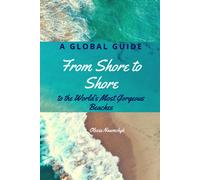 From Shore To Shore: A Global Guide To The Worlds Most Gorgeous Beaches