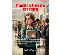 From Shy to Brave at a New School: A2 English Story for Teens with 5 Chapters and Practice Exercises (Grammar, Vocabulary, Writing, Speaking)
