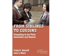 From Siblings to Cousins: Prospering in the Third Generation and Beyond (A Family Business Publication) - [Version Originale] Inconnu (Auteur)