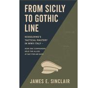From Sicily to Gothic Line: Kesselring’s Tactical Mastery in WWII Italy - How One Commander Held the Allies at Bay for 600 Days