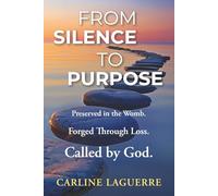 FROM SILENCE TO PURPOSE: Preserved in the Womb, Forget Through Loss, Called by God