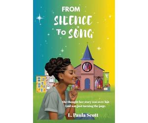 From Silence To Song: She thought her story was over but God was just turning the page.