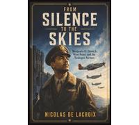 FROM SILENCE TO THE SKIES: Benjamin O. Davis Jr., West Point, and the Tuskegee Airmen