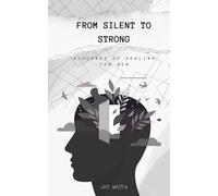 From Silent to Strong: A Journey of Healing for Men
