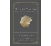 From Sin To Glory: Embracing God's Love. Embracing Our Victory