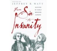 From Sin to Insanity Jeffrey R. Watt (Auteur)
