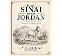 From Sinai to the Jordan: The Wilderness Journey That Shaped a Covenant People