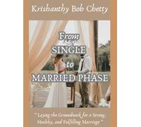 FROM SINGLE TO MARRIED PHASE: " Laying the Groundwork for a Strong, Healthy, and Fulfilling Marriage "