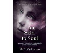 From Skin To Soul : A Journey Through The Human Body And The Truths It Holds Paperback Book By M.S. Geherwar