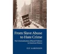 From Slave Abuse to Hate Crime - Aaronson Ely University of Haifa Israel - Cambridge University Press - Livre en Anglais - Hardback Aaronson Ely University of Haifa IsraelAaronson Ely University of Ha