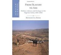 From Slavery to Aid: Politics, Labour, and Ecology in the Nigerien Sahel, 1800e2000 (African Studies) - [Version Originale] Inconnu (Auteur)