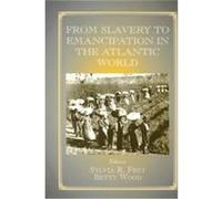 From Slavery to Emancipation in the Atlantic World, Studies in Slave and Post-Slave Societies and Cultures