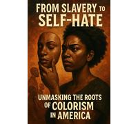 From Slavery to Self-Hate: Unmasking the Roots of Colorism in America