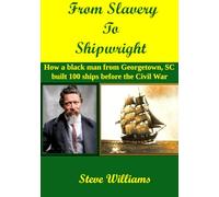 From Slavery to Shipwright: How a black man from Georgetown, SC built 100 ships before the Civil War.
