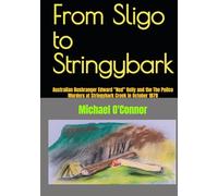 From Sligo to Stringybark: Australian Bushranger Edward "Ned" Kelly and the The Police Murders at Stringybark Creek in October 1878