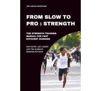 From Slow To Pro: Strength: The strength training manual for fast efficient running