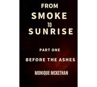 From Smoke To Sunrise Part One: Before The Ashes