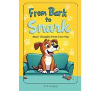 From Snark to Bark:: Sassy Thoughts from Your Pup
