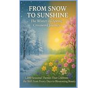 From Snow to Sunshine: A Winter-to-Spring Crossword Journey: 1,200 Seasonal Themes Blending the Chill of Winter with the Warmth of Spring