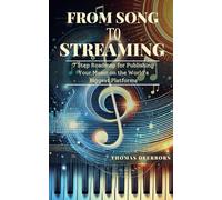 From Song to Streaming: 7 Step Roadmap for Publishing Your Music on the World’s Biggest Platforms