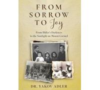 From Sorrow to Joy: From Hitler's Darkness to the Sunlight on Mount Carmel