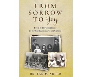 From Sorrow to Joy: From Hitler's Darkness to the Sunlight on Mount Carmel