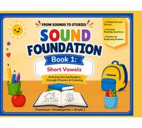 From Sounds to Stories: Book 1: Sound Foundation (Short Vowels): A Phonics & Coloring Workbook for Beginning Readers Ages 4-7