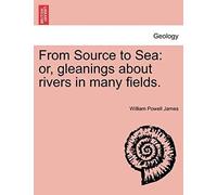 From Source To Sea: Or, Gleanings About Rivers In Many Fields.
