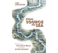 From Source To Sea Tom Chesshyre, (Auteur)