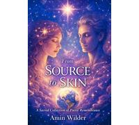 From Source to Skin: A Sacred Collection of Poetic Remembrance