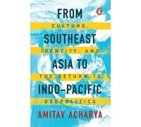 From Southeast Asia to Indo-Pacific: Culture, Identity, and the Return to Geopolitics