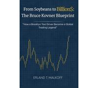 From Soybeans to Billions: The Bruce Kovner Blueprint: “How a Brooklyn Taxi Driver Became a Global Trading Legend”