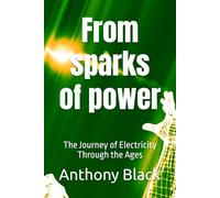 From sparks of power: The Journey of Electricity Through the Ages