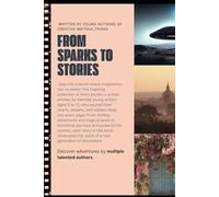 From Sparks to Stories: Written by Young Authors of Creative Writing_Trisha Classes