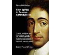 From Spinoza to Quantum Consciousness.: "Deus sive Natura." Spinoza's thought as a precursor to the current unified view of the cosmos. Modern panpsychism.
