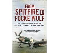 From Spitfire to Focke Wulf: The Diary and Log Book of Pilot H. Leonard Thorne, 1940-45