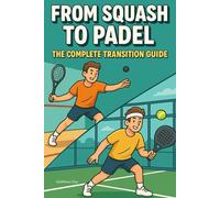 From Squash to Padel: The Complete Transition Guide